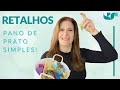 PANO DE PRATO FEITO COM RETALHOS - Patchwork descomplicado com Bia Abdalla