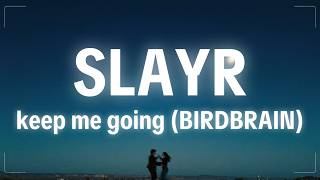 slayr - keep me going (BIRDBRAIN) (Lyrics)