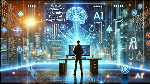 How to Prepare for the AI Driven Future of Programming