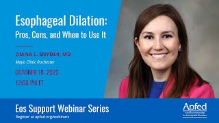 Esophageal Dilation: Pros, Cons, and When to Use It | APFED Eos Support Webinar Series