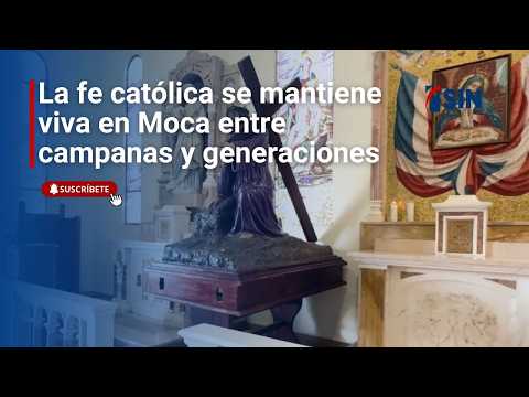 Catholic faith remains strong in Moca amidst bells and generations