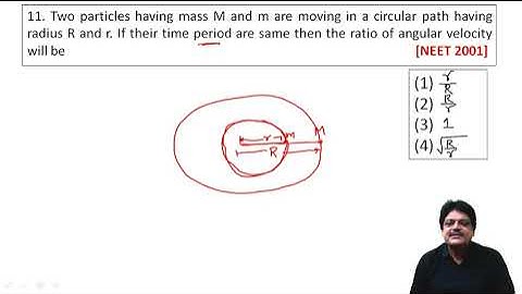 Two particles having mass M and m are moving in a circular path having radius R and r
