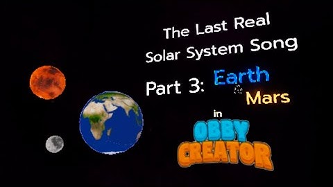 The Last Real Solar System Song reanimated in obby creator! Part 3: Earth and Mars 🌍