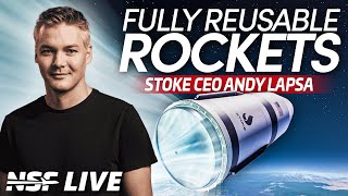 Stoke Space CEO Andy Lapsa - Fully Reusable Rockets - NSF Live