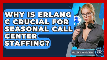 Why Is Erlang C Crucial For Seasonal Call Center Staffing? - Call Center Pro Strategies
