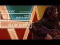 Slow Down (Acoustic) - Skip Marley