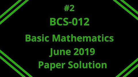 Solution of June 2019 Exam Paper || Part - 2 || IGNOU - BCA Maths (BCS-012) Solved Papers