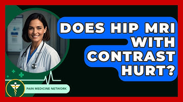Does Hip MRI With Contrast Hurt? - Pain Medicine Network