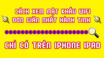 Cách xem mật khẩu wifi đơn giãn mới nhất hành tinh