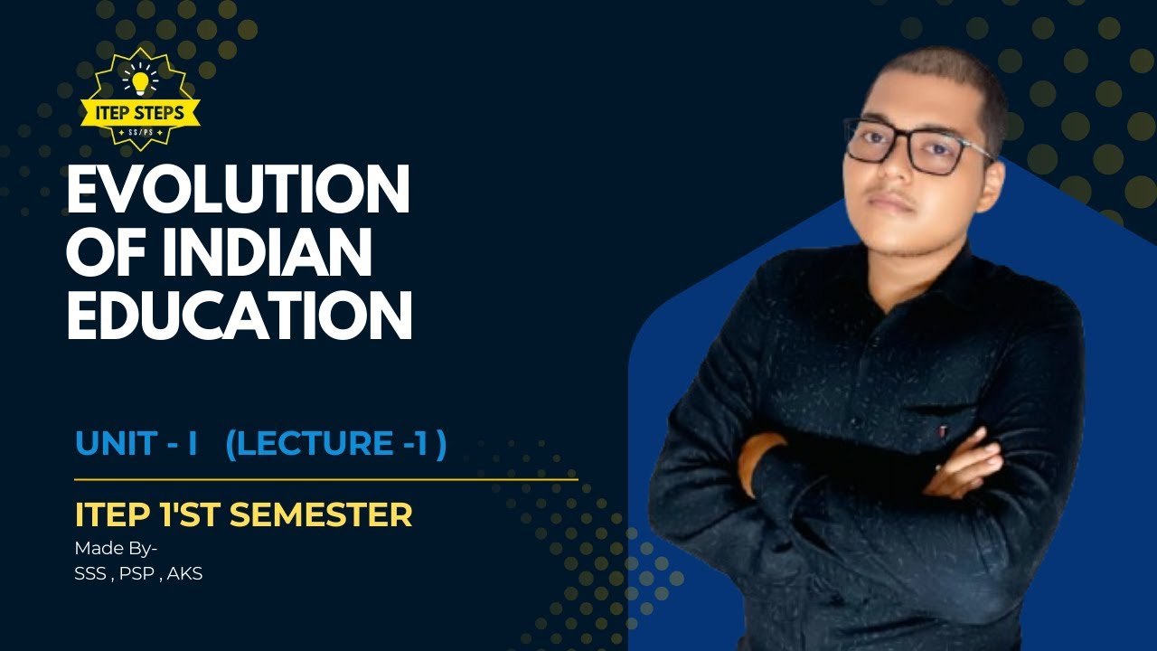 Evolution Of Indian Education | ITEP 1st Semester | Unit 1 | Lecture 1 ...