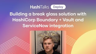 Building a break glass solution with HashiCorp Boundary + Vault and ServiceNow integration