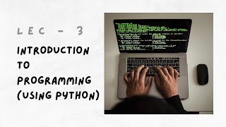 Lecture 3: Introduction to Programming (Using Python) | CSE 101