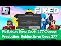 Fix Roblox Error Code 277 Channel Production | Roblox Error Code 277