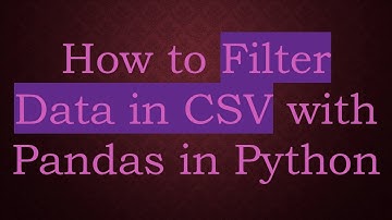 How to Filter Data in CSV with Pandas in Python