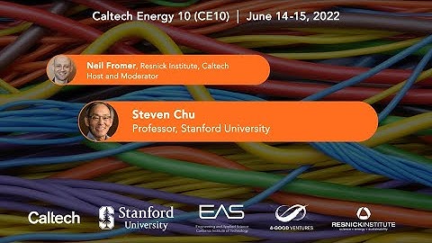 Caltech Energy 10 — Steven Chu, GHG Emissions in Food Production and Potential Solutions — 6/14/2022
