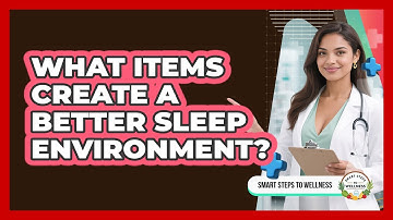 What Items Create a Better Sleep Environment?