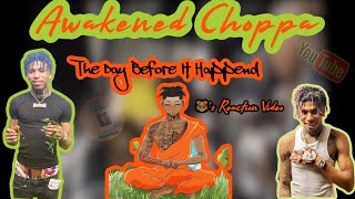 Awakened Choppa - The Day Before It Happened REACTION