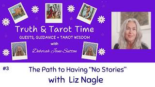 #3 Truth & Tarot Time: The Path to Having "No Stories" with Liz Nagle