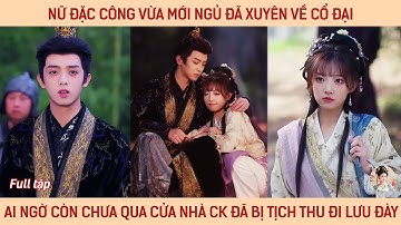 Nữ đặc công vừa mới ngủ đã xuyên về cổ đại, ai ngờ còn chưa qua cửa nhà ck đã bị tịch thu đi lưu đày