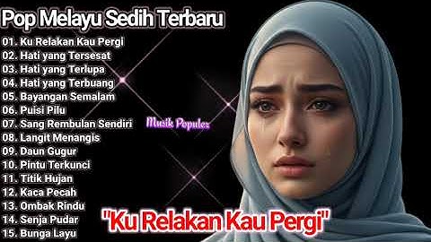 Ku Relakan Kau Pergi - Full Album Lagu Pop Melayu Sedih Terbaru