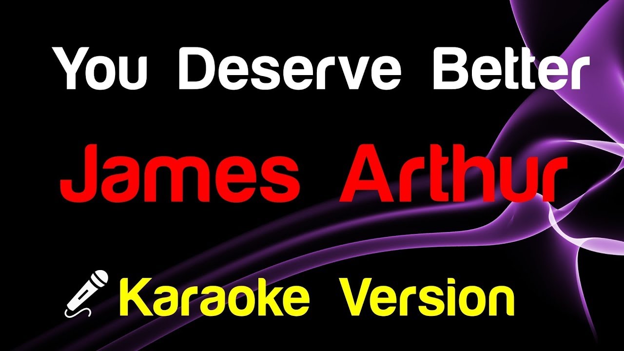 James Arthur You Deserve Better Karaoke Youtube