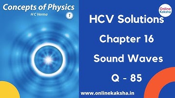 Q 85 Chapter 16 Sound Waves HCV Solutions Online Kaksha