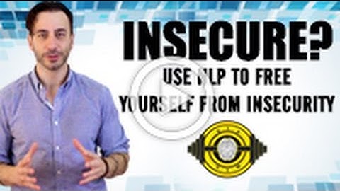 Insecure? Use NLP To Free Yourself From Insecurity