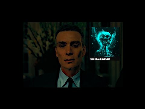 Oppenheimer edit// Alien Flame