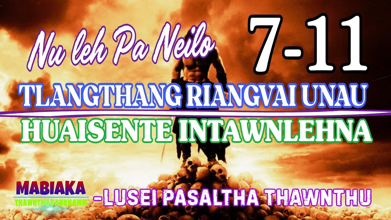 NU LEH PA NEILO TLANGTHANG RIANGVAI UNAU : 7-11