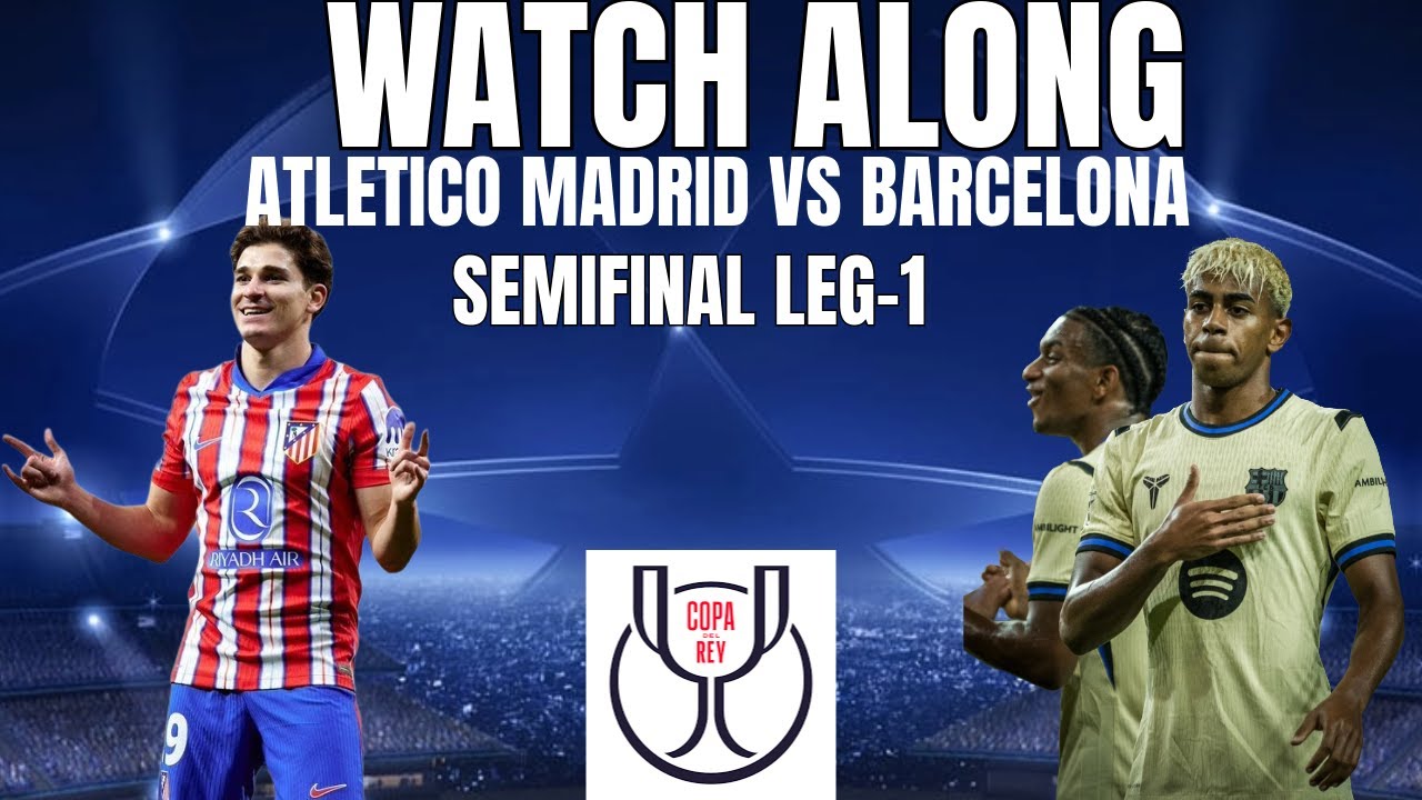 WATCHALONG | ATLETICO MADRID VS BARCELONA | COPA DEL REY SEMIFINAL LEG ...