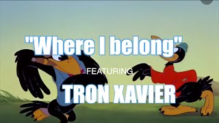 Where I Belong By Tron Xavier