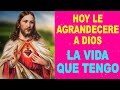 Hoy le agradeceré a Dios la vida que tengo, oración milagrosa