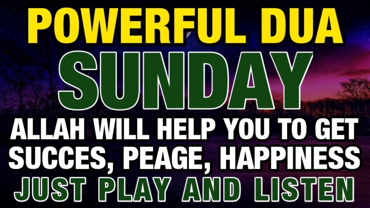 DUA SUNDAY - ALLAH WILL HELP YOU TO GET SUCCES, PEAGE, HAPPINESS ...