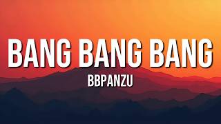 BBpanzu - Bang Bang Bang (Lyrics)