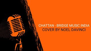 Chattan | Noel Davinci | (cover) Bridge Music India