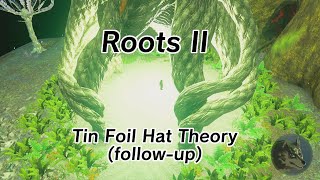 Roots II (Tin Foil Hat Theory follow-up)