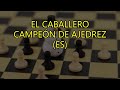 El Caballero Campeón de Ajedrez (ES)