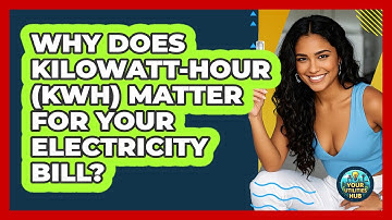 Why Does Kilowatt-hour (kWh) Matter For Your Electricity Bill? - Your Utilities Hub