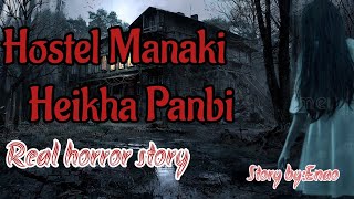 Hostel Manaki Heikha Panbi/Real horror story/Manipuri horror story/Asengba wari