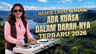 Dj Slow Remix ~ ADA KUASA DALAM DARAH-NYA ~ Remix Lagu Rohani Terbaru 2026 [Si Gardo Remix]