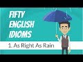 Fifty English Idioms — As Right As Rain