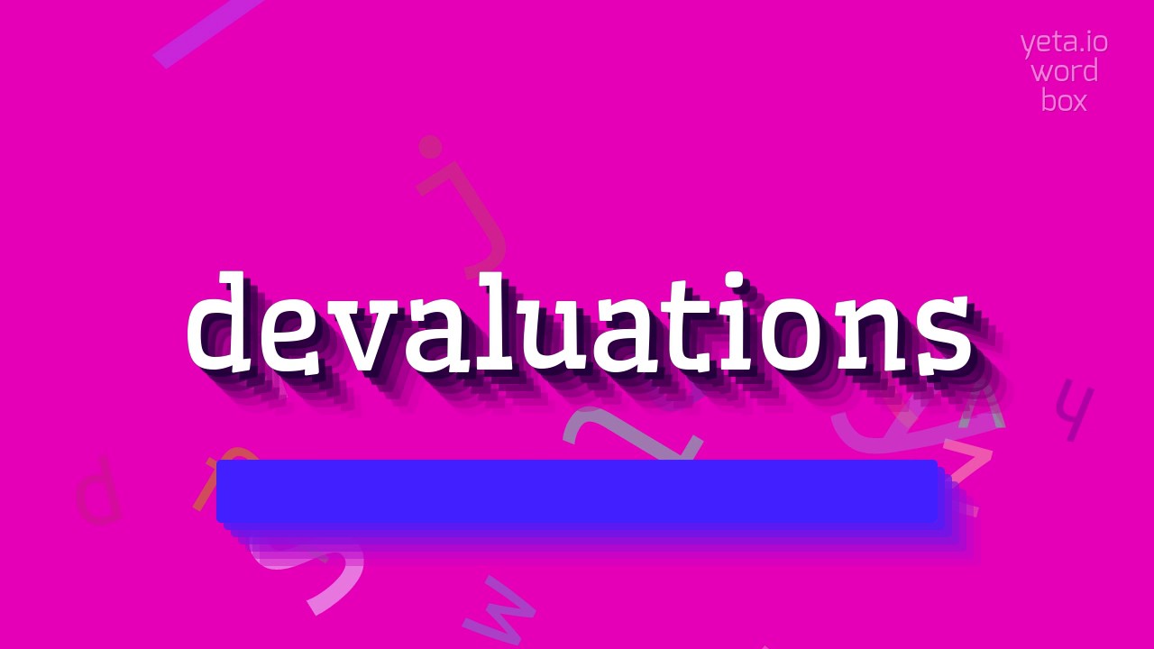 DEVALUATIONS - HOW TO SAY DEVALUATIONS?