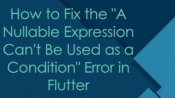 How to Fix the "A Nullable Expression Can