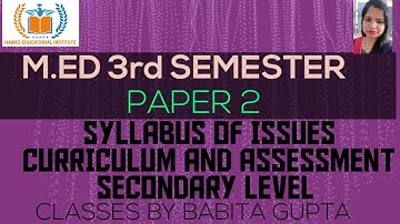 SYLLABUS OF ISSUES CURRICULUM AND ASSESSMENT SECONDARY LEVEL M.ED 3RD SEMESTER PAPER 2