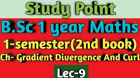 B.Sc 1 year Maths || Ch- Gradient Divergence And Curl || 1-sem(2-book)✍️