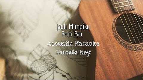 Jauh Mimpiku - Peterpan - Acoustic Karaoke (Female Key)