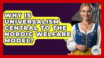 Why Is Universalism Central To The Nordic Welfare Model? - Unmapping Scandinavia