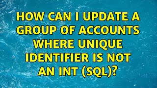 How Can I Update A Group Of Accounts Where Unique Identifier Is Not An Int Sql?