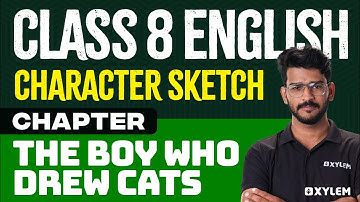 Class 8 English | Character Sketch - Chapter: The Boy Who Drew Cats | Xylem Class 8