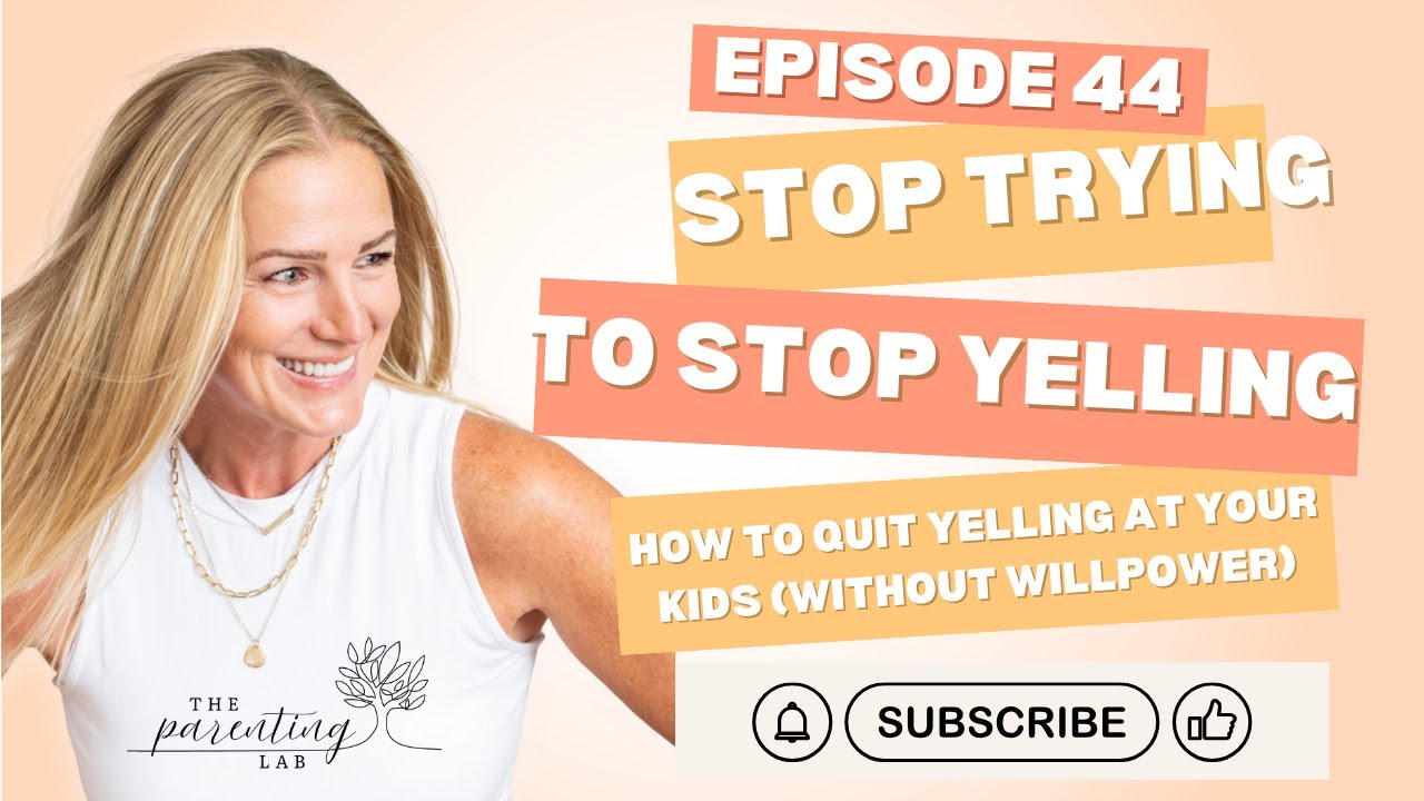Ep. 44: Stop Trying to Stop Yelling-How to Quit Yelling at Your Kids (Without Willpower) #parenting